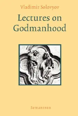 Vorlesungen über Gottmenschentum - Lectures on Godmanhood