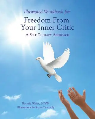 Illustriertes Arbeitsbuch zur Befreiung von Ihrem inneren Kritiker: : Ein Ansatz zur Selbsttherapie - Illustrated Workbook for Freedom from Your Inner Critic: : A Self Therapy Approch