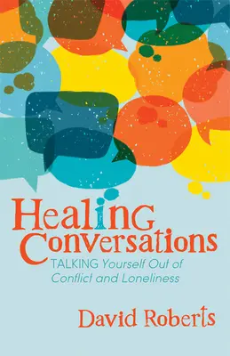 Heilende Gespräche: Sich selbst aus Konflikten und Einsamkeit herausreden - Healing Conversations: Talking Yourself Out of Conflict and Loneliness