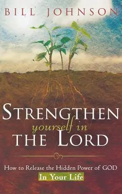 Stärken Sie sich im Herrn: Wie Sie die verborgene Kraft Gottes in Ihrem Leben freisetzen - Strengthen Yourself in the Lord: How to Release the Hidden Power of God in Your Life