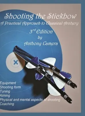 Schießen mit dem Stickbow: Eine praktische Annäherung an das klassische Bogenschießen, dritte Auflage - Shooting the Stickbow: A Practical Approach to Classical Archery, Third Edition