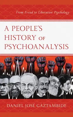 Eine Volksgeschichte der Psychoanalyse: Von Freud bis zur Befreiungspsychologie - A People's History of Psychoanalysis: From Freud to Liberation Psychology