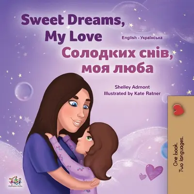 Sweet Dreams, My Love (Englisch Ukrainisch Zweisprachiges Buch für Kinder) - Sweet Dreams, My Love (English Ukrainian Bilingual Book for Kids)