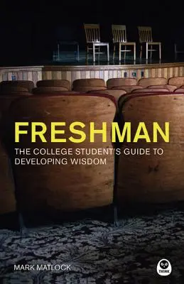 Freshman: Der Leitfaden für College-Studenten zur Entwicklung von Weisheit - Freshman: The College Student's Guide to Developing Wisdom