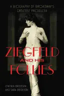 Ziegfeld und seine Follies: Eine Biographie über den größten Broadway-Produzenten - Ziegfeld and His Follies: A Biography of Broadway's Greatest Producer