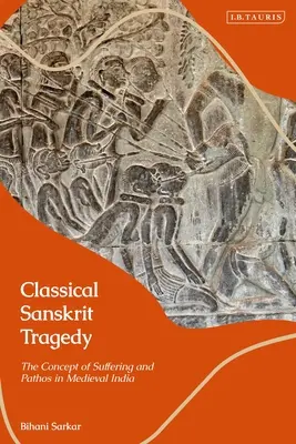 Klassische Sanskrit-Tragödie: Das Konzept des Leidens und des Pathos im mittelalterlichen Indien - Classical Sanskrit Tragedy: The Concept of Suffering and Pathos in Medieval India
