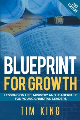 Blaupause für Wachstum: Lektionen über Leben, Dienst und Führung für junge christliche Führungskräfte - Blueprint for Growth: Lessons on Life, Ministry and Leadership for Young Christian Leaders