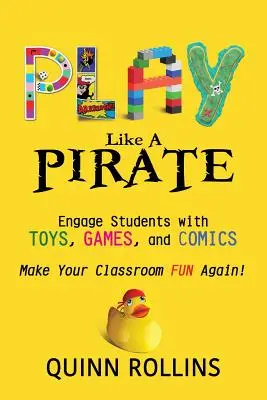 Spielen wie ein Pirat: Fesseln Sie Schüler mit Spielzeug, Spielen und Comics - Play Like a PIRATE: Engage Students with Toys, Games, and Comics