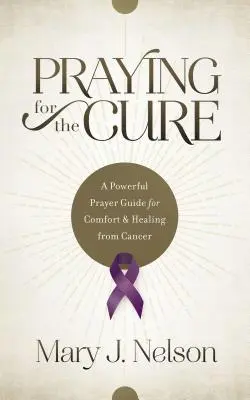 Für die Heilung beten: Ein kraftvoller Gebetsleitfaden für Trost und Heilung bei Krebs - Praying for the Cure: A Powerful Prayer Guide for Comfort and Healing from Cancer