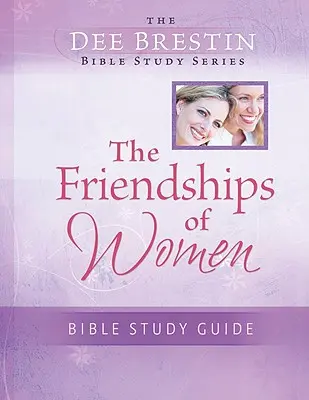 Das Bibelstudium Freundschaften von Frauen - The Friendships of Women Bible Study