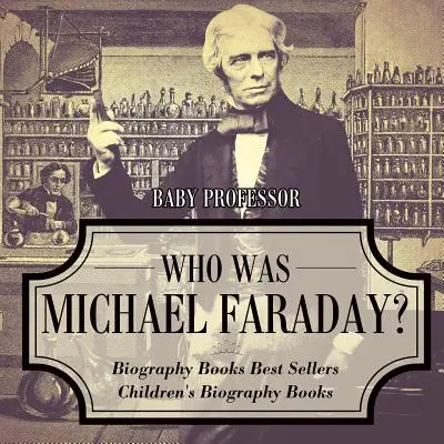 Wer war Michael Faraday? Biographie Bücher Bestseller Biographie Bücher für Kinder - Who Was Michael Faraday? Biography Books Best Sellers Children's Biography Books