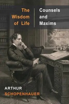 Die Weisheit des Lebens und Ratschläge und Maximen - The Wisdom of Life and Counsels and Maxims