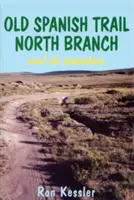 Old Spanish Trail North Branch: Geschichten von der Erkundung des amerikanischen Südwestens - Old Spanish Trail North Branch: Stories of the Exploration of the American Southwest
