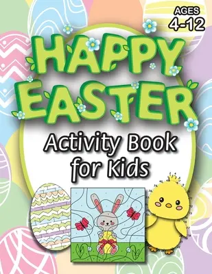 Happy Easter Activity Book for Kids: (Ages 4-12) Coloring, Mazes, Matching, Connect the Dots, Learn to Draw, Color by Number, and More! (Ostergeschenk für - Happy Easter Activity Book for Kids: (Ages 4-12) Coloring, Mazes, Matching, Connect the Dots, Learn to Draw, Color by Number, and More! (Easter Gift f