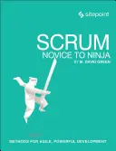 Scrum: Vom Novizen zum Ninja: Methoden für eine agile, leistungsstarke Entwicklung - Scrum: Novice to Ninja: Methods for Agile, Powerful Development