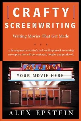 Crafty Screenwriting: Filme schreiben, die gedreht werden - Crafty Screenwriting: Writing Movies That Get Made