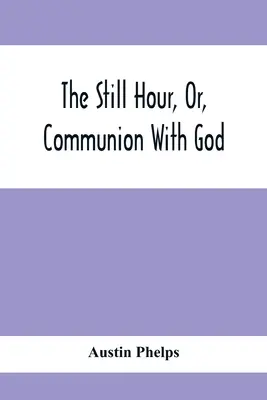 Die stille Stunde, oder: Gemeinschaft mit Gott - The Still Hour, Or, Communion With God