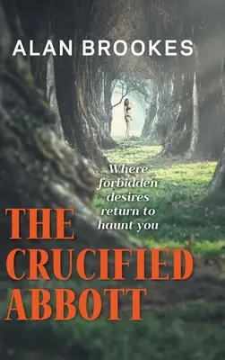 Der gekreuzigte Abbott: Wo verbotene Begierden zurückkehren und dich heimsuchen - The Crucified Abbott: Where forbidden desires return to haunt you