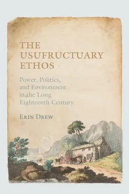 Das nutzbringende Ethos: Macht, Politik und Umwelt im langen achtzehnten Jahrhundert - The Usufructuary Ethos: Power, Politics, and Environment in the Long Eighteenth Century