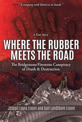 Wo der Gummi auf die Straße trifft: Die Bridgestone/Firestone-Verschwörung von Tod und Zerstörung - eine wahre Geschichte - Where the Rubber Meets the Road: The Bridgestone/Firestone Conspiracy of Death & Destruction a True Story