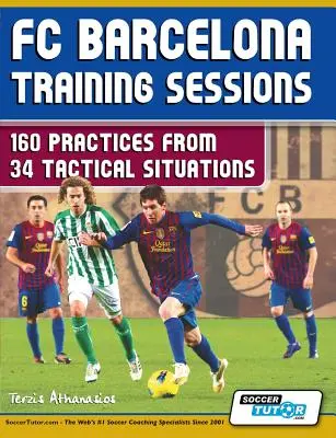 Trainingseinheiten des FC Barcelona: 160 Übungen aus 34 taktischen Situationen - FC Barcelona Training Sessions: 160 Practices from 34 Tactical Situations