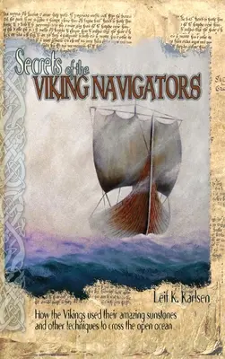 Die Geheimnisse der Wikinger-Navigatoren: Wie die Wikinger mit Hilfe ihrer erstaunlichen Sonnensteine und anderer Techniken den offenen Ozean überquerten - Secrets of the Viking Navigators: How the Vikings Used Their Amazing Sunstones and Other Techniques to Cross the Open Ocean