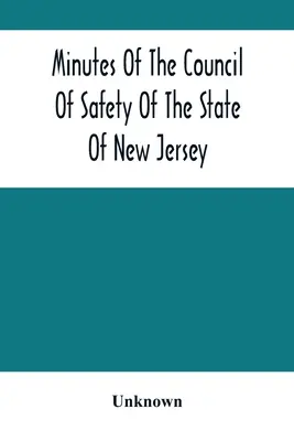 Protokolle des Sicherheitsrates des Staates New Jersey - Minutes Of The Council Of Safety Of The State Of New Jersey