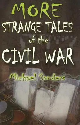 Weitere seltsame Geschichten aus dem Bürgerkrieg - More Strange Tales of the Civil War