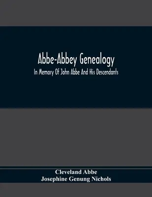 Abbe-Abbey Genealogy, In Memory Of John Abbe And His Descendants