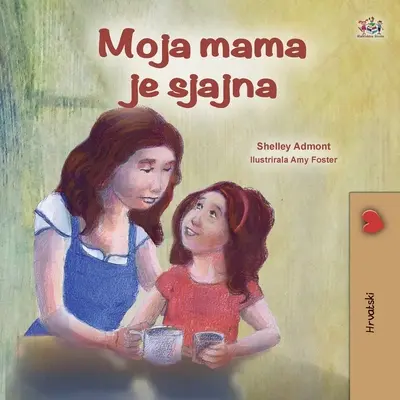 My Mom is Awesome (Kroatisches Kinderbuch) - My Mom is Awesome (Croatian Children's Book)