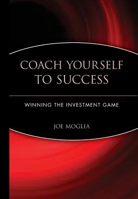 Trainieren Sie sich selbst zum Erfolg: Gewinnen Sie das Investitionsspiel - Coach Yourself to Success: Winning the Investment Game