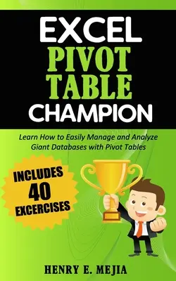 Excel Pivot Table Champion: Wie Sie riesige Datenbanken mit Microsoft Excel Pivot Tables einfach verwalten und analysieren können - Excel Pivot Table Champion: How to Easily Manage and Analyze Giant Databases with Microsoft Excel Pivot Tables