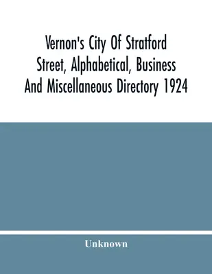 Vernon's City of Stratford Street, Alphabetisches, geschäftliches und sonstiges Verzeichnis 1924 - Vernon'S City Of Stratford Street, Alphabetical, Business And Miscellaneous Directory 1924