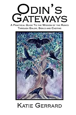 Odin's Gateways: Ein praktischer Leitfaden zur Weisheit der Runen durch Galdr, Siegel und Zaubern - Odin's Gateways: A Practical Guide to the Wisdom of the Runes Through Galdr, Sigils and Casting