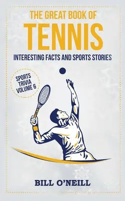 Das große Buch des Tennis: Interessante Fakten und Sportgeschichten - The Great Book of Tennis: Interesting Facts and Sports Stories