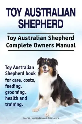 Australian Shepherd Toy. Toy Australian Shepherd Dog Complete Owners Manual. Toy Australian Shepherd Buch für Pflege, Kosten, Fütterung, Pflege, Gesundheit und - Toy Australian Shepherd. Toy Australian Shepherd Dog Complete Owners Manual. Toy Australian Shepherd book for care, costs, feeding, grooming, health a