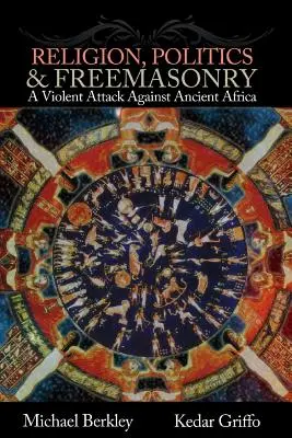 Religion, Politik und Freimaurerei: Ein gewalttätiger Angriff auf das alte Afrika - Religion, Politics, and Freemasonry: A Violent Attack Against Ancient Africa