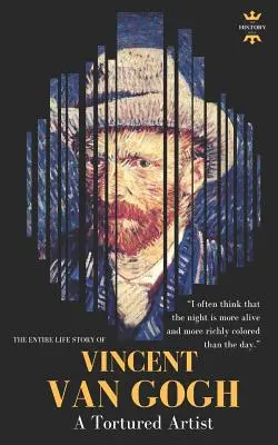 Vincent Van Gogh: Ein gequälter Künstler. Die gesamte Lebensgeschichte - Vincent Van Gogh: A Tortured Artist. The Entire Life Story