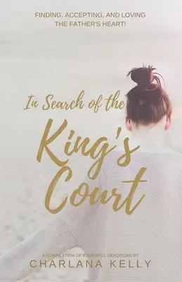 Auf der Suche nach dem Hof des Königs: Das Herz des Vaters finden, annehmen und lieben! - In Search of the King's Court: Finding, accepting, and loving the Father's heart!