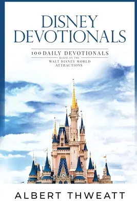 Disney Andachtsbücher: 100 tägliche Andachten zu den Attraktionen von Walt Disney World - Disney Devotionals: 100 Daily Devotionals Based on the Walt Disney World Attractions