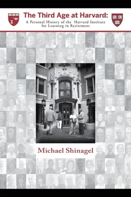 Das dritte Lebensalter in Harvard: Eine persönliche Geschichte des Harvard-Instituts für Lernen im Ruhestand - The Third Age at Harvard: A Personal History of the Harvard Institute for Learning in Retirement