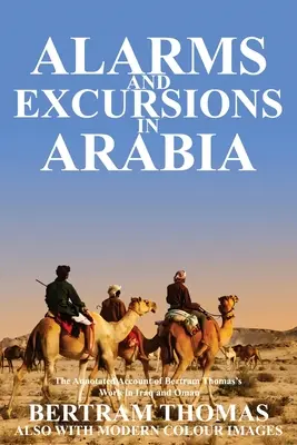 Alarme und Exkursionen in Arabien: Das Leben und Wirken von Bertram Thomas im Irak und Oman des frühen 20. - Alarms and Excursions in Arabia: The Life and Works of Bertram Thomas in Early 20th Century Iraq and Oman.