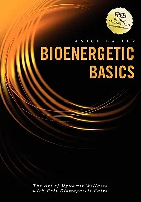 Bioenergetische Grundlagen: Die Kunst des dynamischen Wohlbefindens mit biomagnetischen Paaren von Goiz - Bioenergetic Basics: The Art of Dynamic Wellness with Goiz Biomagnetic Pairs