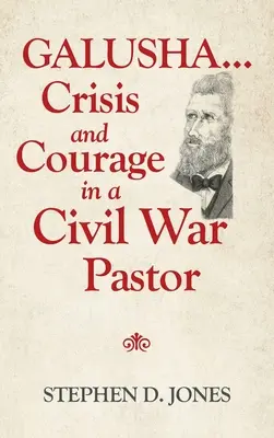 Galusha ...Krise und Mut eines Bürgerkriegspfarrers - Galusha ...Crisis and Courage in a Civil War Pastor