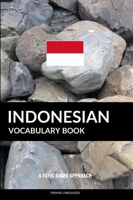Indonesisch Vokabelheft: Ein themenbezogener Ansatz - Indonesian Vocabulary Book: A Topic Based Approach