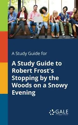 Ein Studienführer für A Study Guide to Robert Frost's Stopping by the Woods on a Snowy Evening - A Study Guide for A Study Guide to Robert Frost's Stopping by the Woods on a Snowy Evening