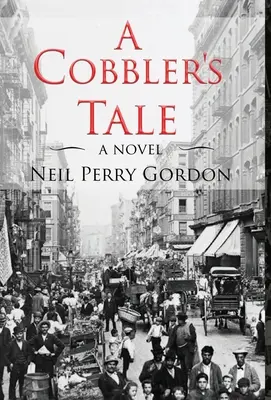 A Cobbler's Tale (Die Geschichte eines Schusters): Die Geschichte des Überlebens jüdischer Einwanderer von Osteuropa bis zur Lower East Side von New York - A Cobbler's Tale: Jewish Immigrants Story of Survival, from Eastern Europe to New York's Lower East Side