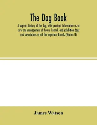Das Hundebuch. Eine populäre Geschichte des Hundes, mit praktischen Informationen zur Pflege und Haltung von Haus-, Zwinger- und Ausstellungshunden; und Descriptio - The dog book. A popular history of the dog, with practical information as to care and management of house, kennel, and exhibition dogs; and descriptio