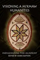 Die Vision einer Mi'kmaw-Humanwissenschaft: Indigenisierung der Akademie - Visioning a Mi'kmaw Humanities: Indigenizing the Academy