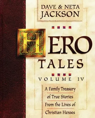 Hero Tales, Vol. 4: Eine Familienschatzkammer mit wahren Geschichten aus dem Leben christlicher Helden. - Hero Tales, Vol. 4: A family treasury of true stories from the lives of Christian heroes.